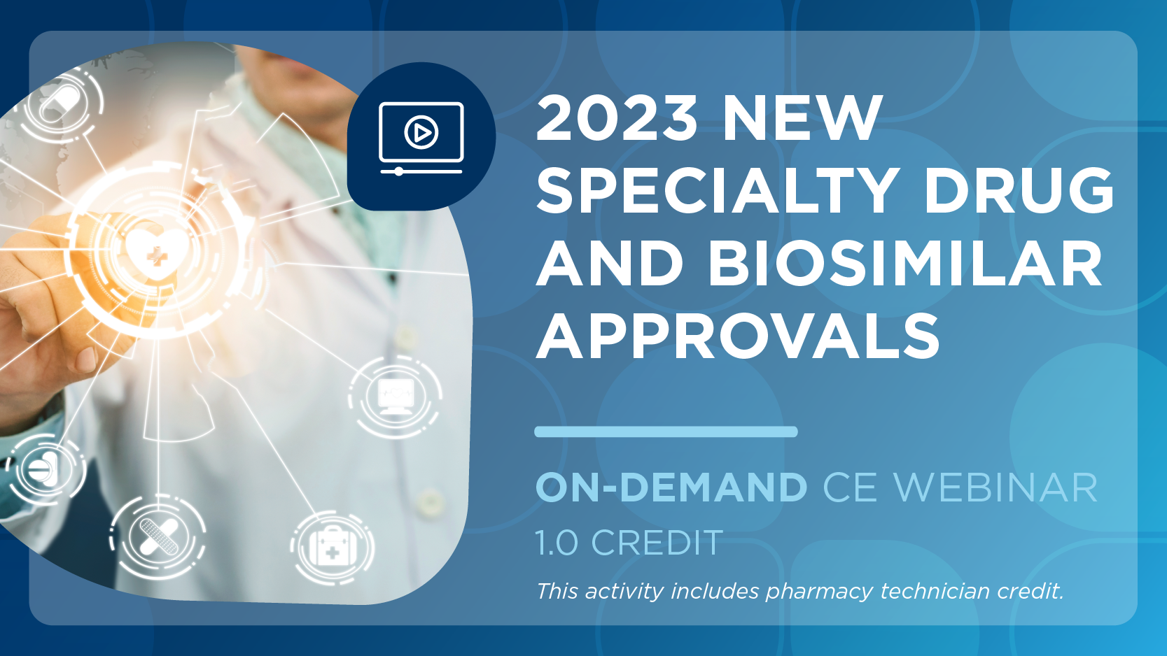 2023 New Specialty Drug and Biosimilar Approvals (Pharmacy Technician Credit)