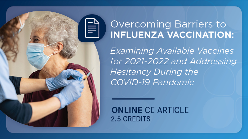 Overcoming Barriers to Influenza Vaccination: Examining Available Vaccines for 2021-2022 and Addressing Hesitancy During the COVID-19 Pandemic