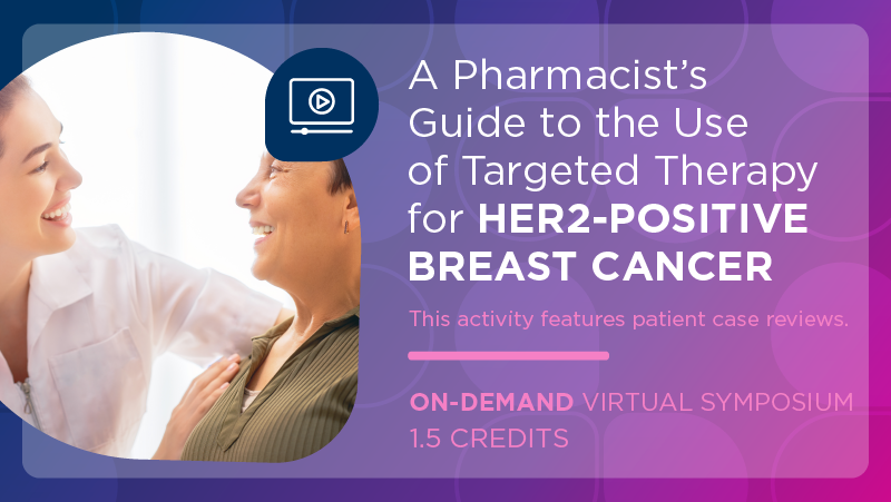A Pharmacist’s Guide to the Use of Targeted Therapy for HER2-Positive Breast Cancer