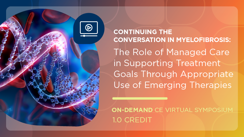 Continuing the Conversation in Myelofibrosis: The Role of Managed Care ...