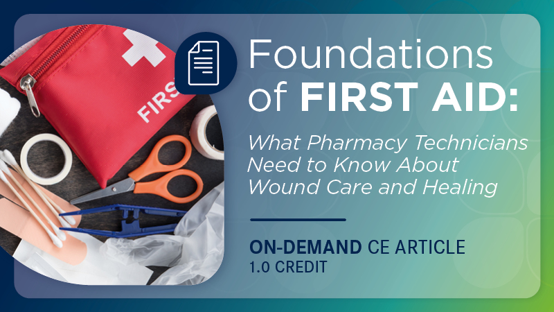 Foundations of First Aid: What Pharmacy Technicians Need to Know About Wound Care and Healing (On-Demand)