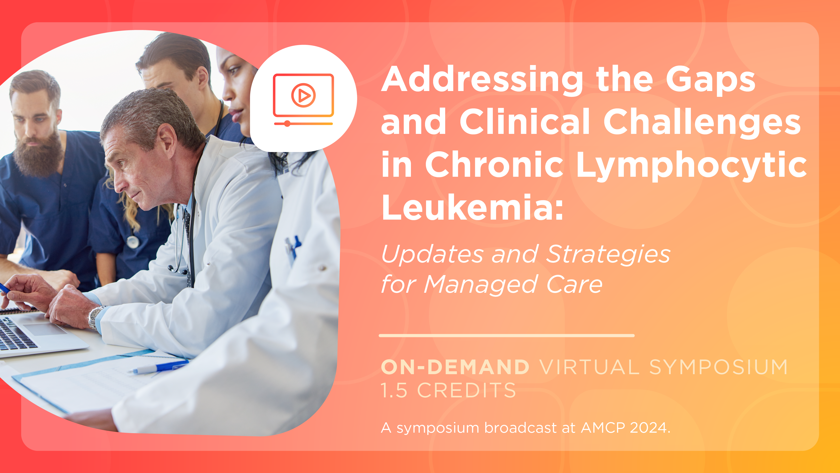 Addressing the Gaps and Clinical Challenges in Chronic Lymphocytic Leukemia: Updates and Strategies for Managed Care