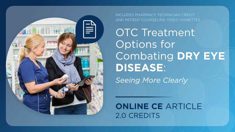 OTC Treatment Options for Combating Dry Eye Disease: Seeing More Clearly (Pharmacy Technician Credit)