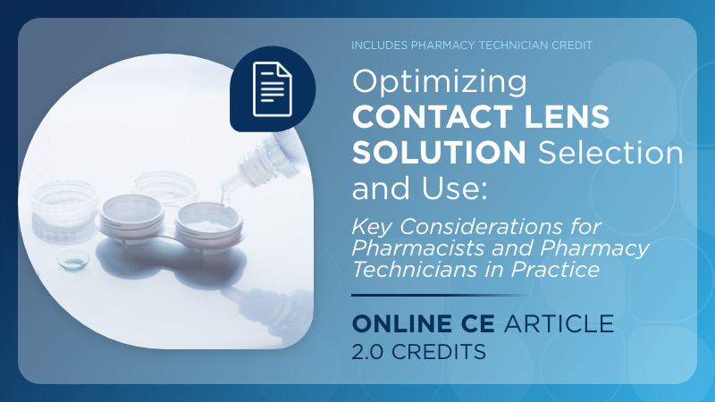 Optimizing Contact Lens Solution Selection and Use: Key Considerations for Pharmacists and Pharmacy Technicians in Practice (Pharmacist Credit)